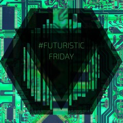 #FuturisticFriday