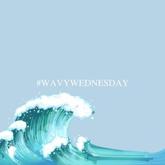 #WavyWednesday