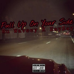 Pull Up On Your Side(Feat. RayRay)