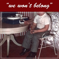 We Won't Belong