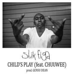 Stik Figa - "Child's Play (feat. Chuuwee / prod. Gensu Dean)"