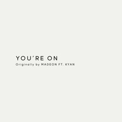 Madeon Ft. Kyan - Your're On (Remix)