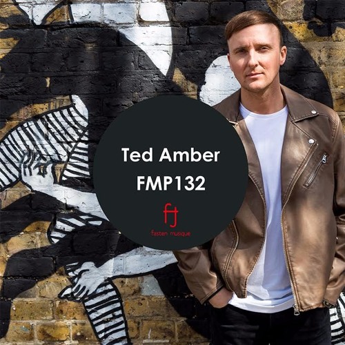 Fasten Musique Podcast 132 | Ted Amber