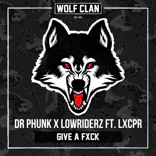 Dr Phunk X Lowriderz Ft LXCPR - Give A Fxck (Official HQ Preview)(WLFCLN)