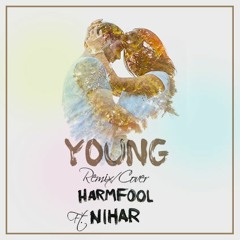 The Chainsmokers - Young (Harmfool Remix/Cover ft. NIHAR)