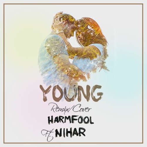 The Chainsmokers - Young (Harmfool Remix/Cover ft. NIHAR)