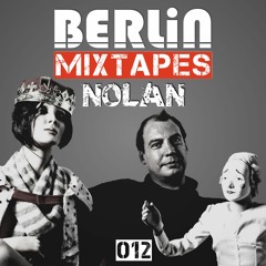 Berlin Mixtapes - Nolan - Episode 012