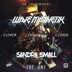 The Chainsmokers - The One (Wave Magnetik feat. Sandra Small Remix/Cover) [Free Download]