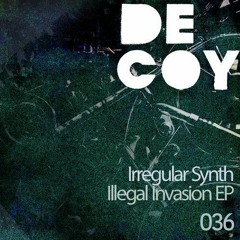 Irregular Synth - Illegal invasion (Original Mix) [Decoy]