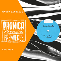 Phonica Premiere: Gacha Bakradze - Eyespace [CIN CIN]