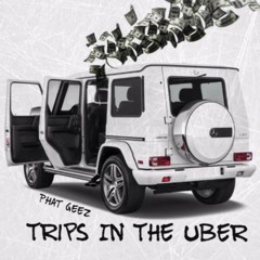 Phat Geez- Trips In The Uber