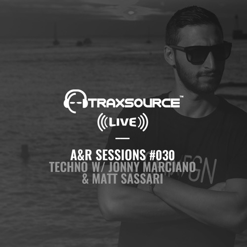 TRAXSOURCE LIVE! A&R Sessions #030 - Techno with Jonny Marciano and Matt Sassari