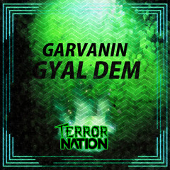 Garvanin - Gyal Dem (Original Mix) [Terror Nation Exclusive]