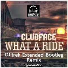 ClubFace - What A Ride (DJ Irek Extended Bootleg Remix)