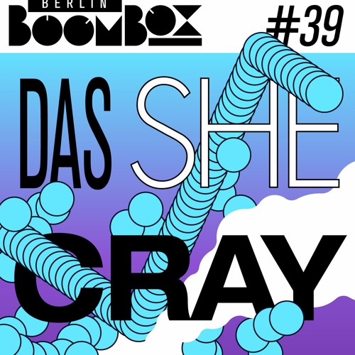 Berlin Boombox Mixtape #39 - Das She Cray