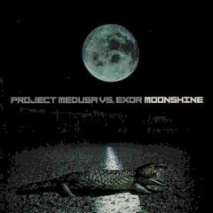 Project Medusa Vs. Exor - Moonshine (Exor Part II Mix)