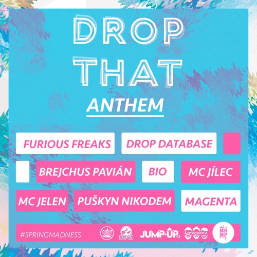 DROP THAT ANTHEM (Furious Freaks, Drop Database, Magenta, Bio, Brejchus, Puškyn, Jelen, Jílec)