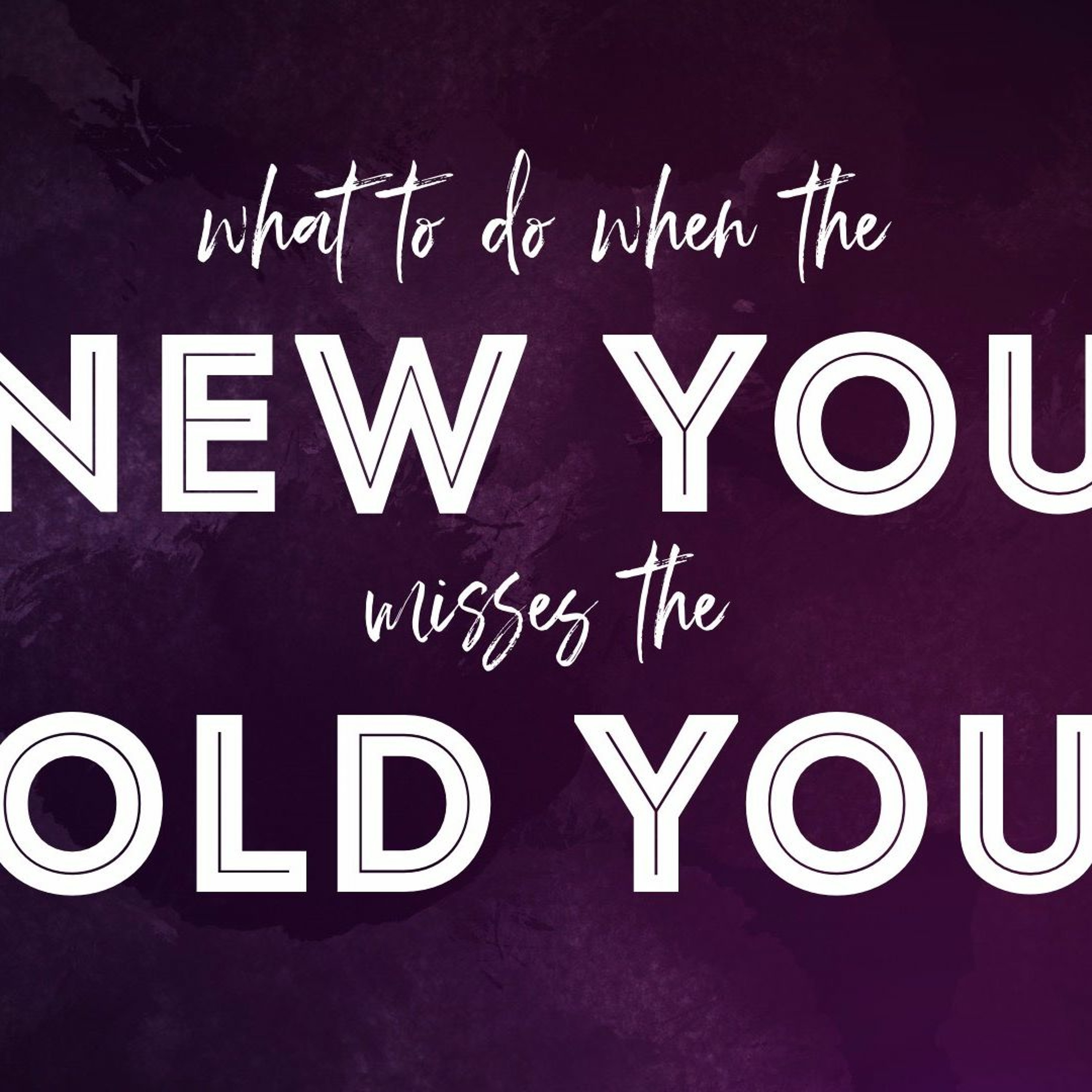When The New You Misses The Old You episode artwork