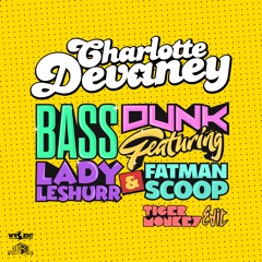 Bass Dunk Ft Lady Leshurr & Fatman Scoop (Tigermonkey Edit)