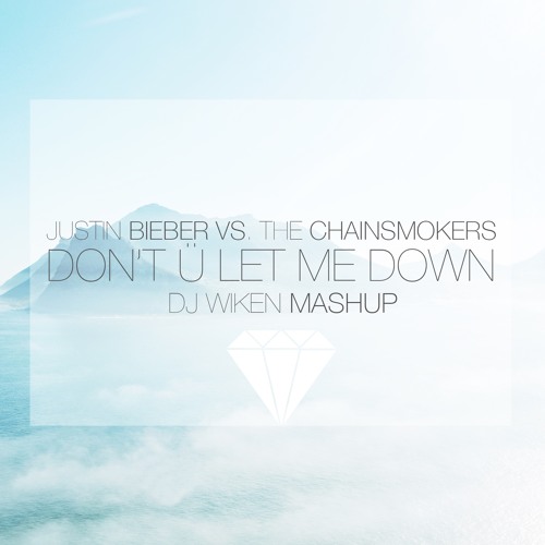 Don X27 T U Let Me Down The Chainsmokers X Justin Bieber X Dj Wiken Mashup By Niklas Jacobsson