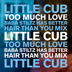 Premiere: Little Cub 'Too Much Love (Baba Stiltz Has Better Hair Than You Mix)'