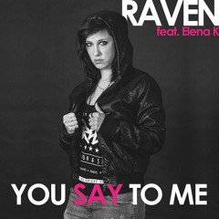 Raven feat. Elena K - You Say To Me