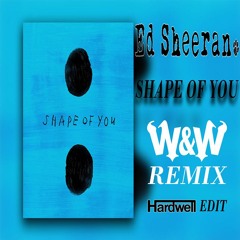 Ed Sheeran - Shape of You (W&W REMIX vs Hardwell edit)Buy = Free Download
