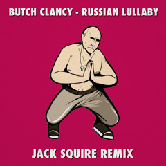 Butch Clancy - Russian Lullaby (Jack Squire Remix)