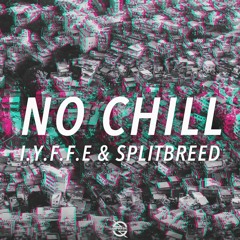 IYFFE & SPLITBREED - No Chill