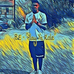 B.E - "Play Ya Role"