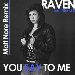Raven Feat. Elena K - You Say To Me (Matt Nore Remix)