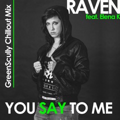 Raven Feat. Elena K - You Say To Me (GreenScully Tropical Mix)