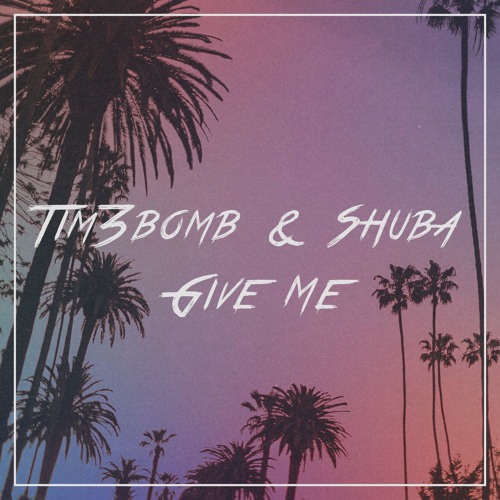 Tim3bomb & Shuba -  Give Me (Original Mix)