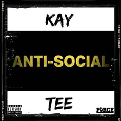 The Force (Kay x Tee) - Anti - Social prod. by Mubz