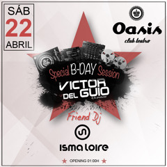 Victor del Guio & Isma Loire - Special B-Day Session (Oasis Club Teatro) [22.04.17] Closing Session