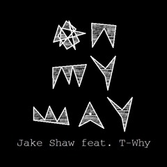 Jake Shaw (ft. T-Why) - On My Way