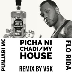 PICHA NI CHADI/MY HOUSE - WHEN FLO MET PUNJABI MC remix by V5K