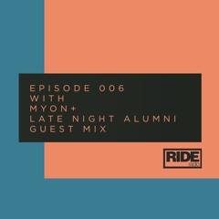 Ride Radio 006 With Myon + Late Night Alumni Guest Mix