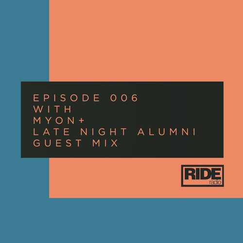 Ride Radio 006 With Myon + Late Night Alumni Guest Mix