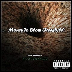 Sango Bangzz - Money To Blow (remix)