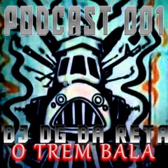 PODCAST 001  DJ DG DA RETA O TREM BALA