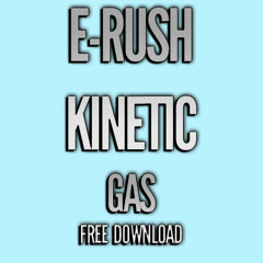 E-RUSH X KINETIC - GAS [FREE]