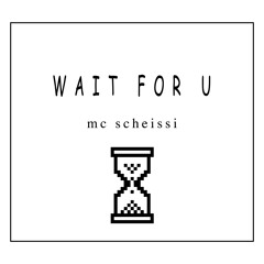wait for u - mc scheissi