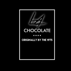 LA - Chocolate (The 1975 Cover)
