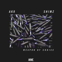 ak9 x Shimz - Weapon Of Choice