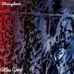 Atlas Grey - Atmospheric [free dl]