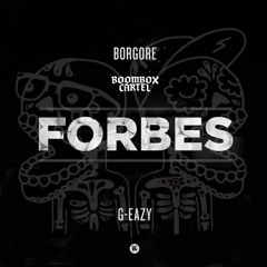 Borgore Ft. G-Eazy - Forbes (Boombox Cartel Remix)