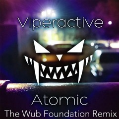 Viperactive - Atomic (The Wub Foundation Remix)