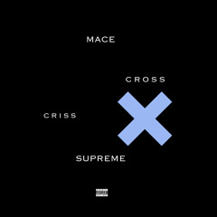 Mace Supreme- Criss Krossin