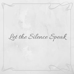 Let The Silence Speak